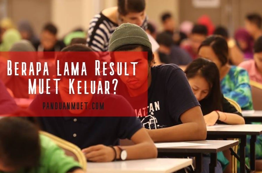 Berapa Lama Result MUET Keluar?